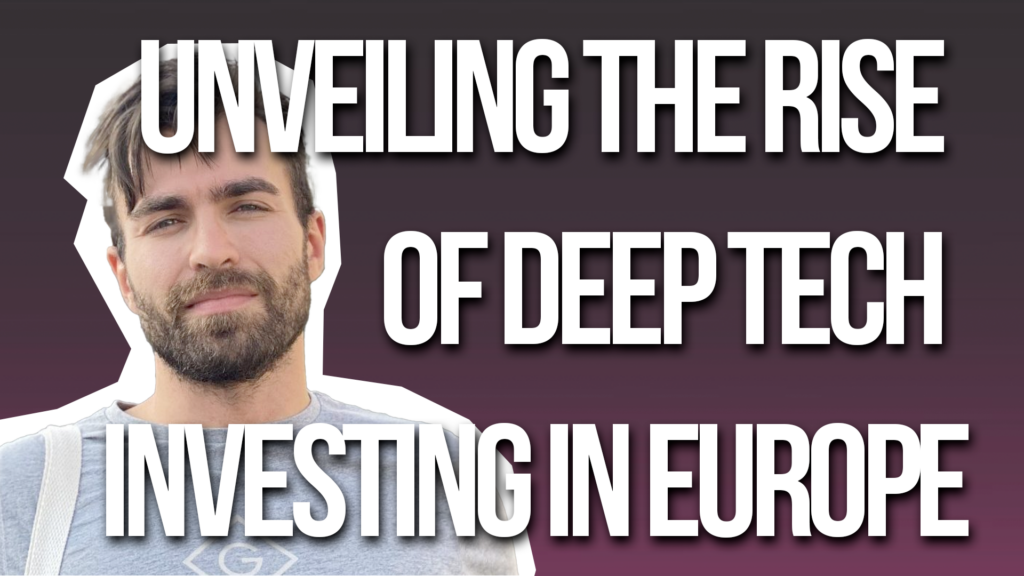 Unveiling the Rise of Deep Tech Investing in Europe